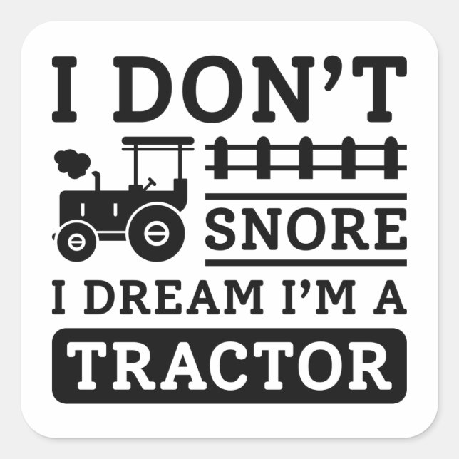 I Don’t Snore I Dream I’m A Tractor Square Sticker (Front)