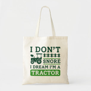 I Don’t Snore I Dream I’m A Tractor Tote Bag