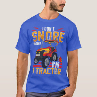 I Don t Snore I Dream I m Aractor Farm Gift vintag T-Shirt