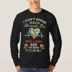 I Don’t Speak Much Because I’m Brilliant Autism Aw T-Shirt
