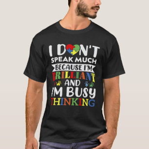 I Don t Speak Much Brilliant Proud Autism Autistic T-Shirt