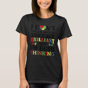 I Don t Speak Much Brilliant Proud Autism Autistic T-Shirt