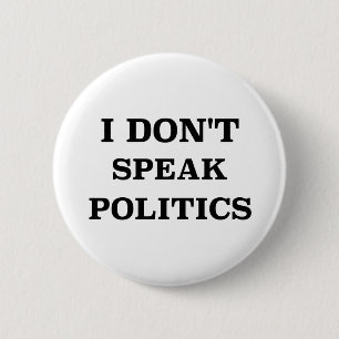 I Don’t Speak Politics 6 Cm Round Badge