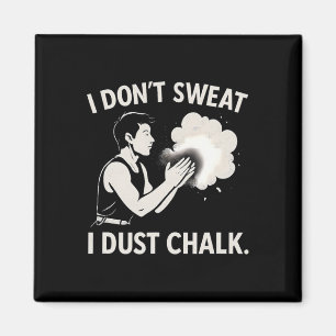 I Don’t Sweat I Dust Chalk Climbing Graphic Magnet