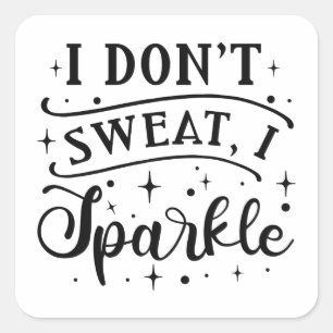 I Don’t Sweat I Sparkle Square Sticker
