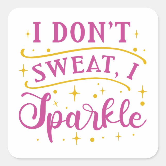 I Don’t Sweat I Sparkle Square Sticker (Front)