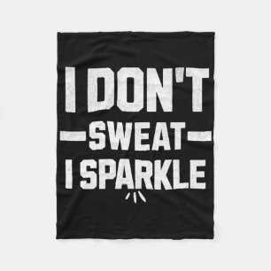 I Don’t Sweat; I Sparkle... With Effort. Fleece Blanket