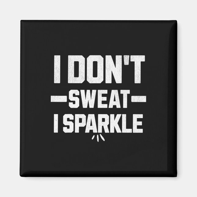 I Don’t Sweat; I Sparkle... With Effort.  Magnet (Front)