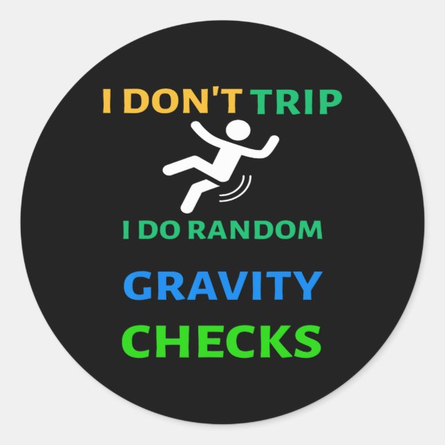 I Don&# t Trip I Do Random Gravity Checks Funny C Classic Round Sticker (Front)