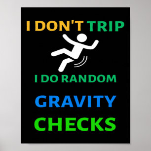 I Don&#; t Trip I Do Random Gravity Checks Funny C Poster