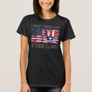 I Don´t Trust Any Of These Clowns Anti Government T-Shirt