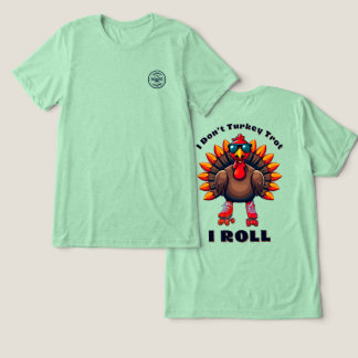 I Don’t Turkey Trot…I ROLL - back graphics Tri-Blend Shirt