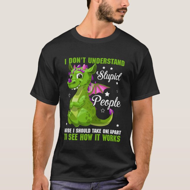 I Don t Understand Stupid People Dragon  Fans T-Shirt (Front)