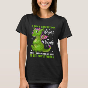 I Don t Understand Stupid People Dragon  Fans T-Shirt