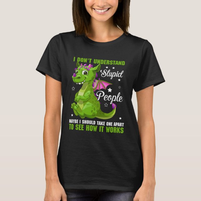 I Don t Understand Stupid People Dragon  Fans T-Shirt (Front)
