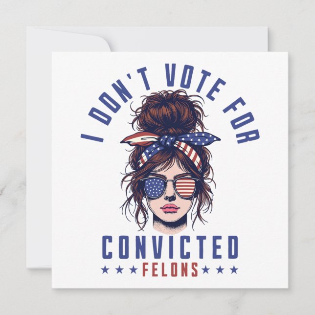 I don‘t vote for convicted felons  invitation (Front)