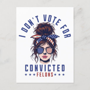 I don‘t vote for convicted felons  postcard