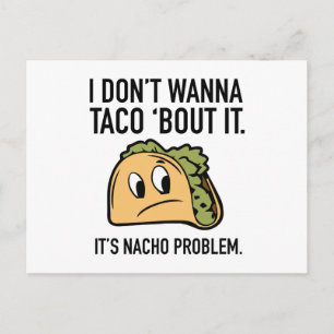 I Don’t Wanna Taco ‘Bout It. It’s Nacho Problem. Postcard