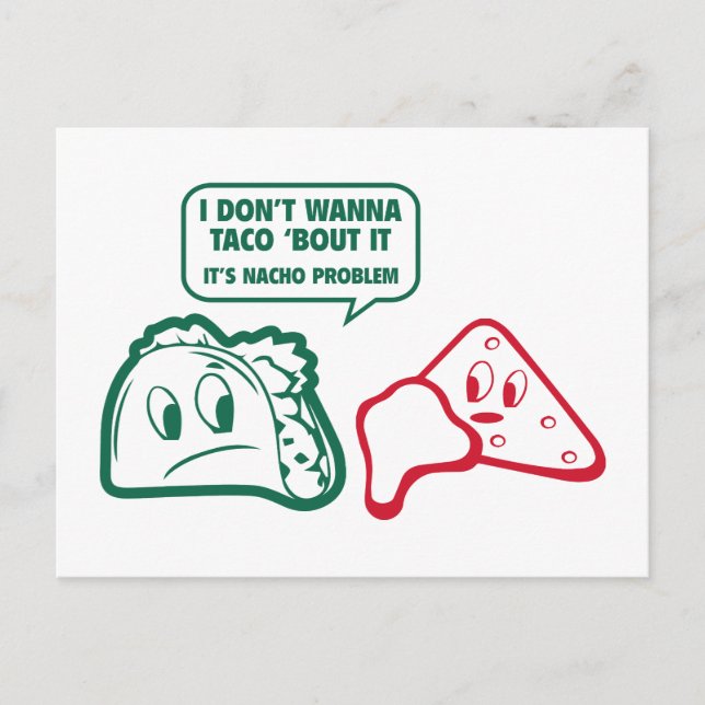 I Don’t Wanna Taco ‘Bout It. It’s Nacho Problem. Postcard (Front)