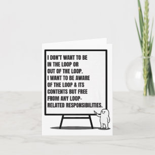 I Don’t Want To Be In The Loop Or Out Sarcastic Qu Card