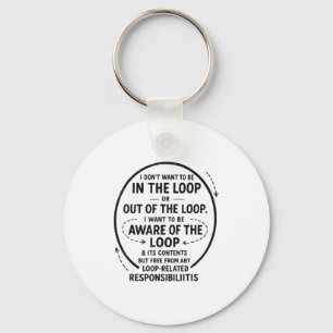 I Don’t Want To Be In The Loop Sarcastic Quote Fun Key Ring
