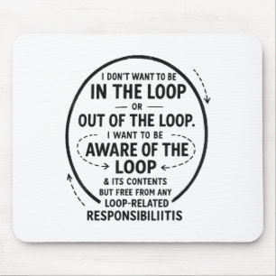 I Don’t Want To Be In The Loop Sarcastic Quote Fun Mouse Pad