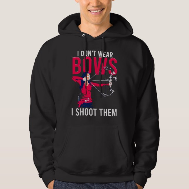 I Don t Wear Bows I Shoot Them  Archery Archer Gir Hoodie (Front)