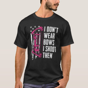 I Don t Wear Bows I Shoot Them Funny Womens Girls T-Shirt