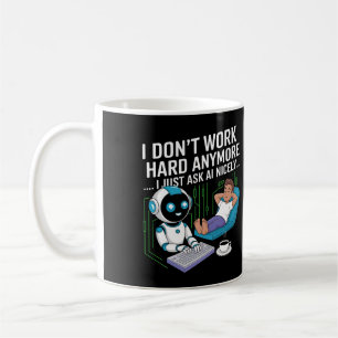 I Don’t Work Hard Anymore… I Just Ask AI Nicely Coffee Mug