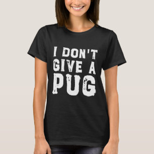 I Don&x27;t Give a Pug Essential T-Shirt 627