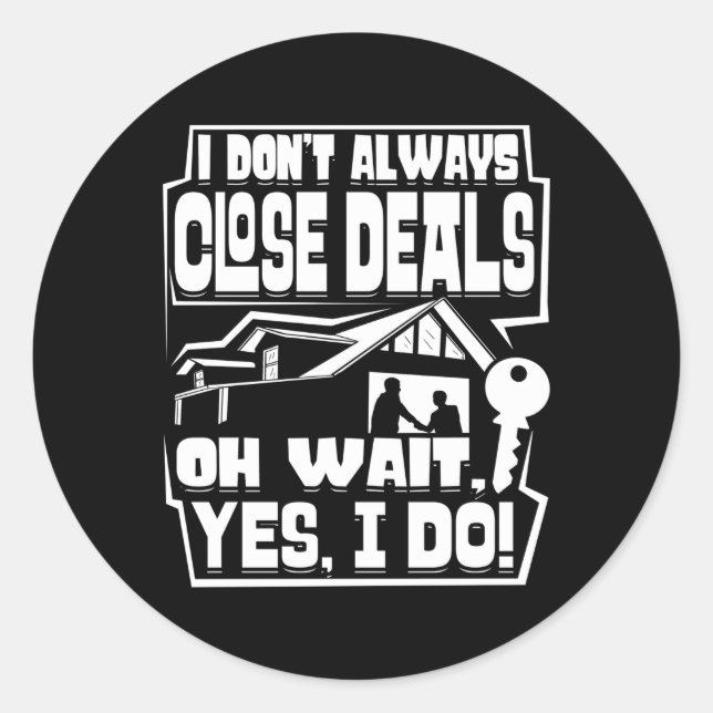 I Donâ€™T Always Close Deals House Seller Real Est Classic Round Sticker (Front)