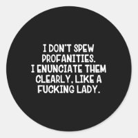 I Don’T Spew Profanities I Enunciate Them Clearl