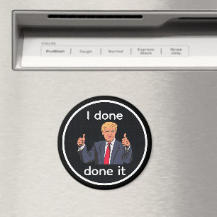 I Done Done It Magnet