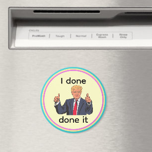 I Done Done It Magnet