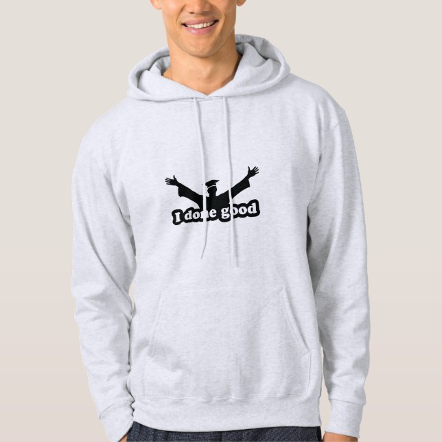 I Done Good Graduation Humour Hoodie (Front)