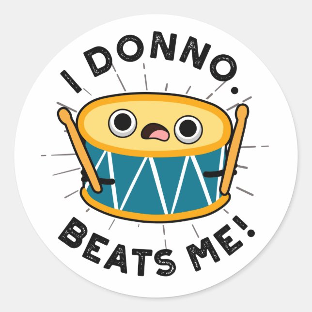 I Donno Beats Me Funny Drum Pun  Classic Round Sticker (Front)