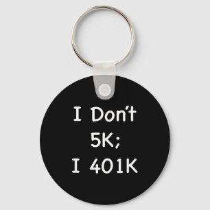 I Don't 5k; I 401k Funny Retiree  Key Ring
