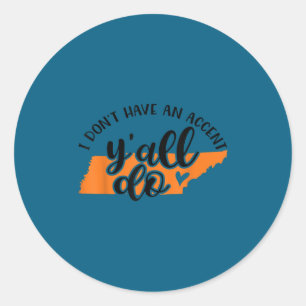 I don't accent y'all do tennessee southern funny classic round sticker