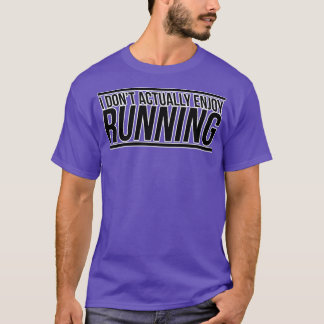 I Dont actually Enjoy Running T-Shirt