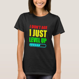 I Don't Age I Just Level Up T-Shirt