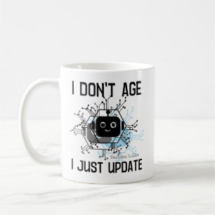 I don't age, I just update.b Coffee Mug