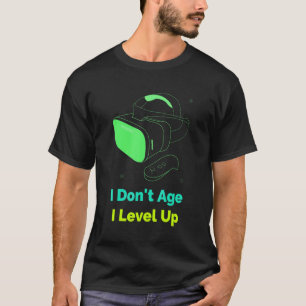 I Don't Age I Level Up For Gamers Gaming 1 T-Shirt