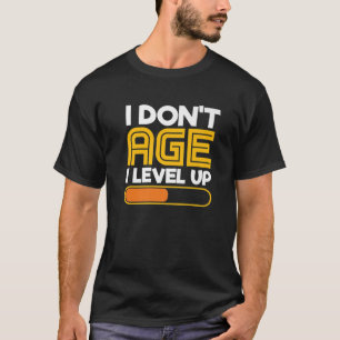 I Dont Age I Level Up Funny Video Gamer T-Shirt