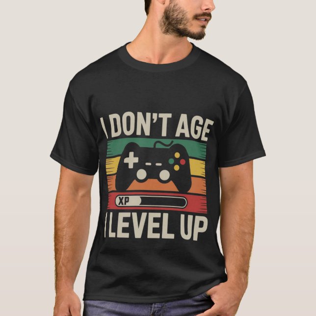 I Don't Age I Level Up - Retro Gamer Design T-Shirt (Front)