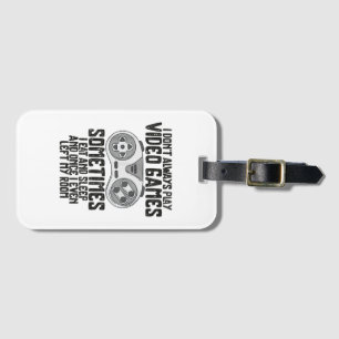 I Dont Alwasy Play Video Games Gaming Humour Funny Luggage Tag
