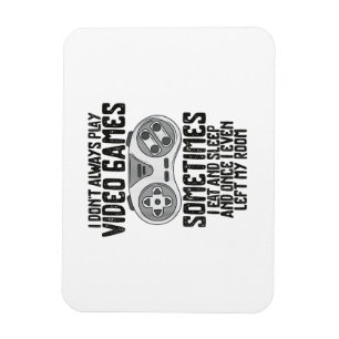 I Dont Alwasy Play Video Games Gaming Humour Funny Magnet