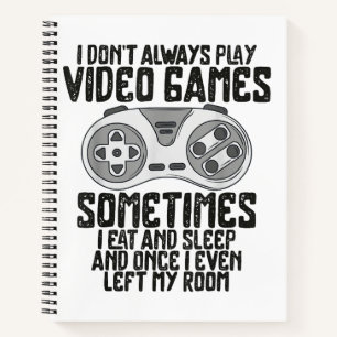 I Dont Alwasy Play Video Games Gaming Humour Funny Notebook