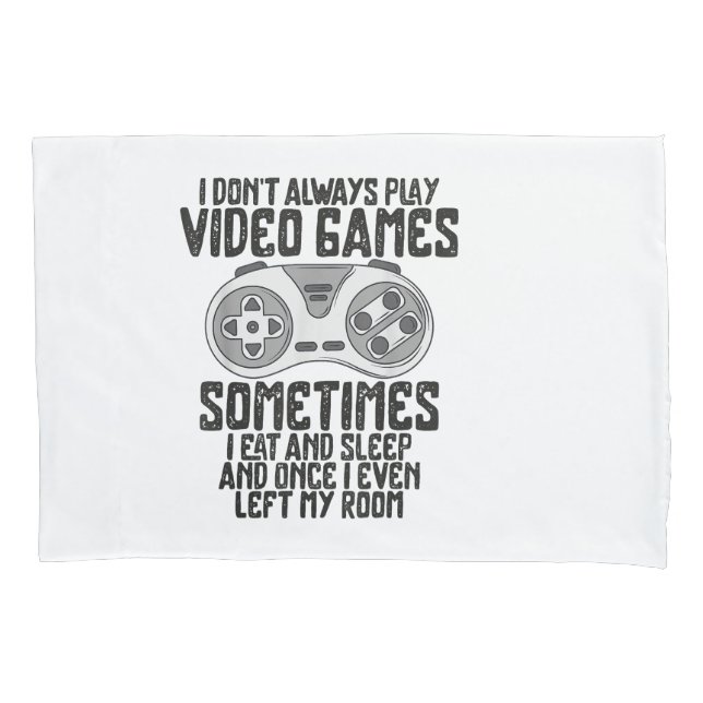 I Dont Alwasy Play Video Games Gaming Humour Funny Pillowcase (Front)