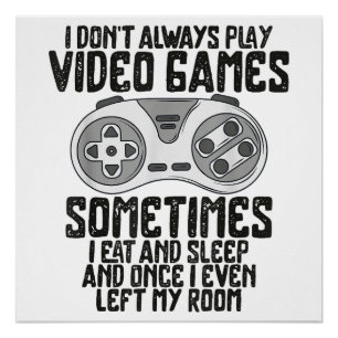 I Dont Alwasy Play Video Games Gaming Humour Funny Poster