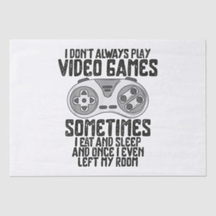 I Dont Alwasy Play Video Games Gaming Humour Funny Tissue Paper